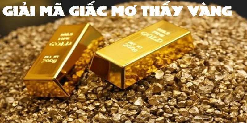 Chiêm Bao Thấy Vàng Thì Lựa Chọn Số Nào Để Phát Tài 1 Chiêm bao thấy vàng thì lựa chọn số nào có thể phát tài