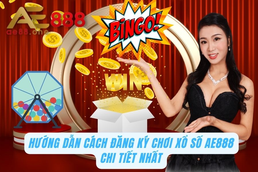 Xổ Số AE888 - Nơi Hội Tụ Thần Lô Đánh Là Trúng 2 Hướng dẫn đăng ký Xổ số AE888