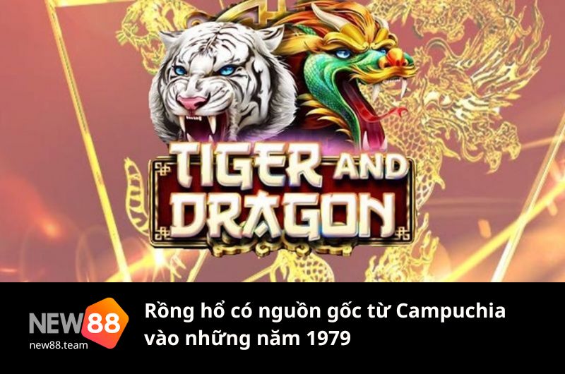 Rồng hổ là gì? Tìm hiểu nguồn gốc của game Dragon Tiger 2 Campuchia chính là nơi hình thành trò chơi Rồng hổ