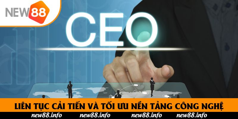 Liên tục cải tiến và tối ưu nền tảng công nghệ