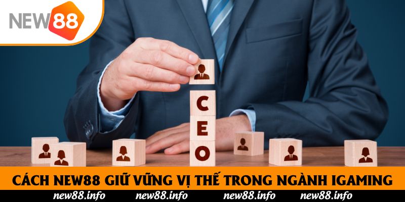 Cách New88 giữ vững vị thế trong ngành iGaming