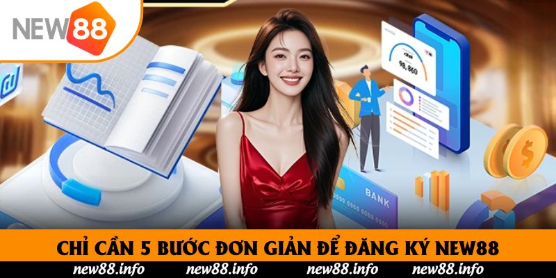 Chỉ cần 5 bước đơn giản để đăng ký New88