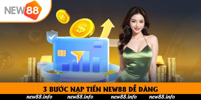 3 bước nạp tiền New88 dễ dàng