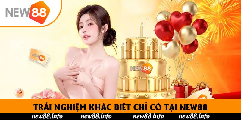 Trải nghiệm khác biệt chỉ có tại New88