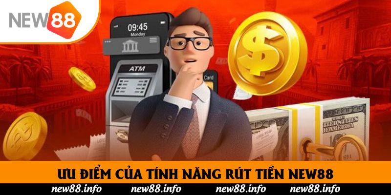 Ưu điểm của tính năng rút tiền New88