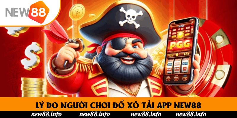 Lý do người chơi đổ xô tải app New88
